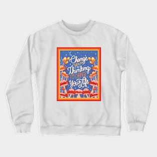 Change your hinking Crewneck Sweatshirt